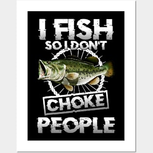 I Fish So I Don't Choke People Fishing Posters and Art